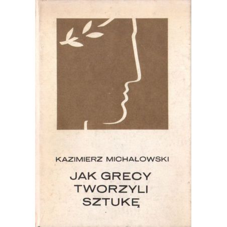 Okładka książki Kazimierza Michałowskiego „Jak Grecy tworzyli sztukę” z wizerunkiem antycznej rzeźby.
