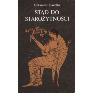 Stąd do starożytności – Aleksander Krawczuk | Eseje historyczne