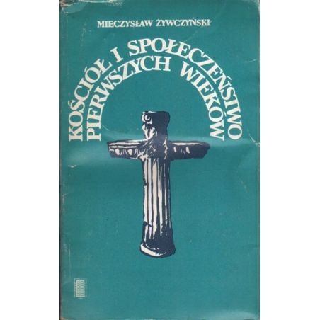 Kościół i społeczeństwo pierwszych wieków – Mieczysław Żywczyński