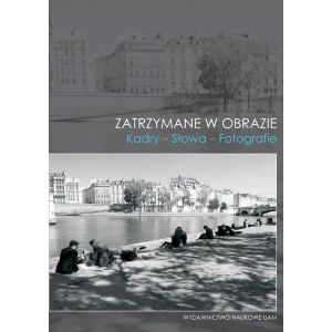 Okładka naukowej książki filmoznawczej Zatrzymane w obrazie Kadry Słowa Fotografie Wydawnictwo Naukowe UAM.