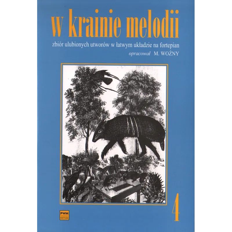 Okładka W KRAINIE MELODII 4. ZBIÓR ULUBIONYCH UTWORÓW W ŁATWYM UKŁADZIE NA FORTEPIAN Michał Woźny
