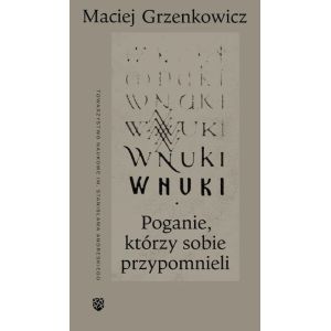 Okładka książki Wnuki. Poganie, którzy sobie przypomnieli – Maciej Grzenkowicz