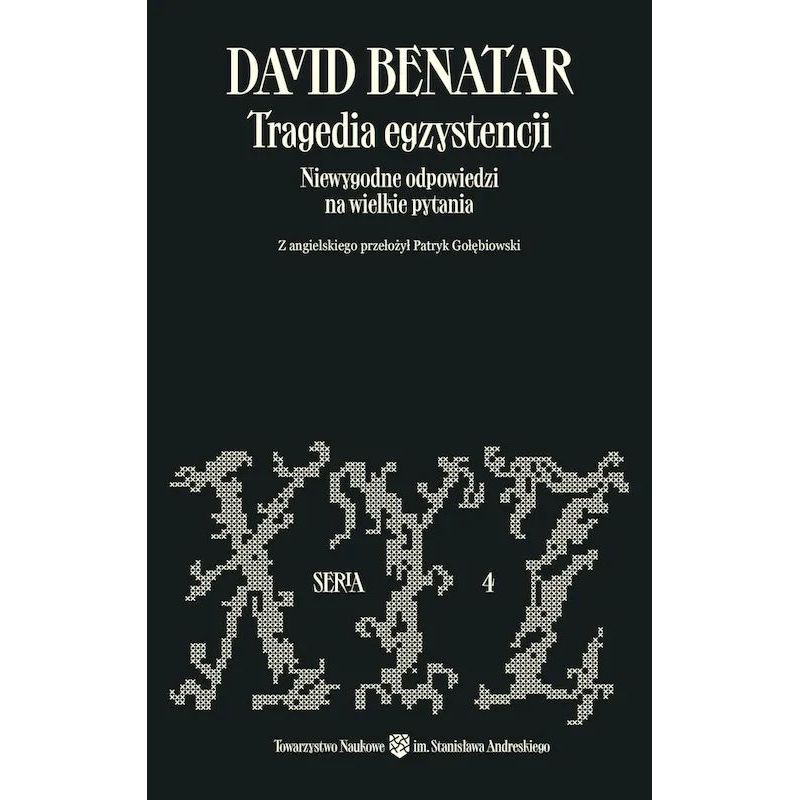 Okładka polskiego wydania książki Tragedia egzystencji. Niewygodne odpowiedzi na wielkie pytania – David Benatar