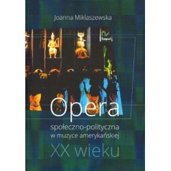 Okładka książki naukowej Opera społeczno-polityczna w muzyce amerykańskiej XX wieku autorstwa Joanny Miklaszewskiej.