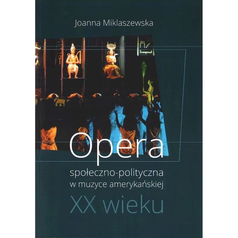 Okładka książki naukowej Opera społeczno-polityczna w muzyce amerykańskiej XX wieku autorstwa Joanny Miklaszewskiej.