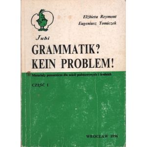 GRAMATIK? KEIN PROBLEM! CZĘŚĆ 1-3 Elżbieta Reymont, Eugeniusz Tomiczek