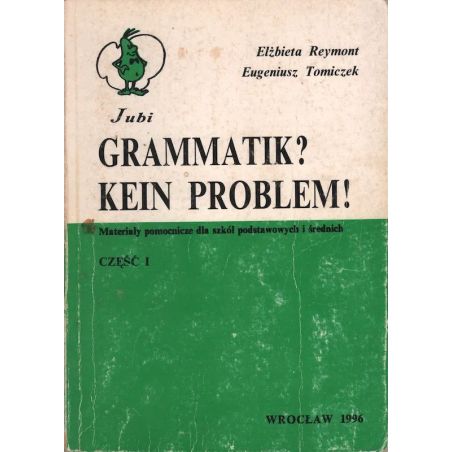 GRAMATIK? KEIN PROBLEM! CZĘŚĆ 1-3 Elżbieta Reymont, Eugeniusz Tomiczek