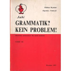 GRAMATIK? KEIN PROBLEM! CZĘŚĆ 1-3 Elżbieta Reymont, Eugeniusz Tomiczek