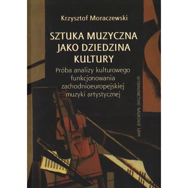 Okładka książki Sztuka muzyczna jako dziedzina kultury autorstwa Krzysztofa Moraczewskiego, Wydawnictwo Naukowe UAM.