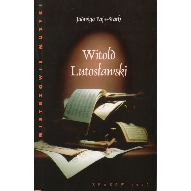 Witold Lutosławski – Jadwiga Paja-Stach | Monografia i Biografia