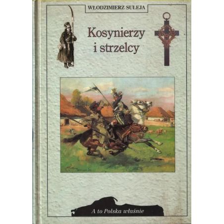 Okładka książki Kosynierzy i strzelcy autorstwa prof. Włodzimierza Sulei - wydanie historyczne poświęcone walce o niepodległość.