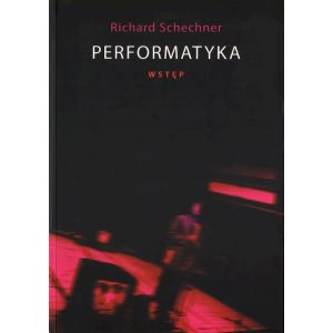Okładka podręcznika Performatyka. Wstęp – Richarda Schechnera, wydawnictwo Ośrodek Badań Twórczości Jerzego Grotowskiego.