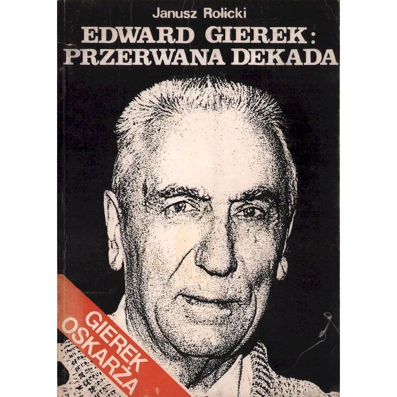 Okładka książki historyczno-publicystycznej Edward Gierek: Przerwana dekada J. Rolickiego z okresu transformacji ustrojowej.