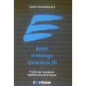 JĘZYK TRZECIEGO TYSIĄCLECIA III. TOM I. TENDENCJE ROZWOJOWE WSPÓŁCZESNEJ POLSZCZYZNY