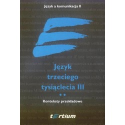 JĘZYK TRZECIEGO TYSIĄCLECIA III. TOM II. KONTEKSTY PRZEKŁADOWE
