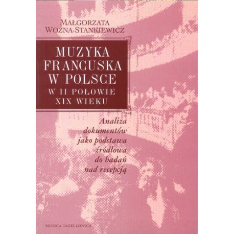 MUZYKA FRANCUSKA W POLSCE W II POŁOWIE XIX WIEKU Małgorzata Woźna-Stankiewicz MUZYKA FRANCUSKA W POLSCE W II POŁOWIE XIX WIEKU Małgorzata Woźna-Stankiewicz