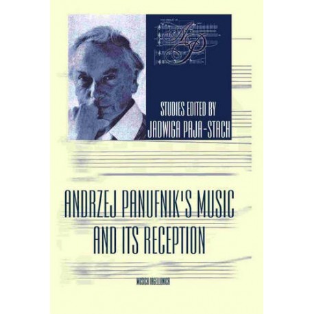 Jadwiga Paja-Stach (red.) ANDRZEJ PANUFNIK'S MUSIC AND ITS RECEPTION