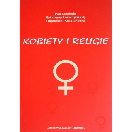 Katarzyna Leszczyńska, Agnieszka Kościańska (red.) KOBIETY I RELIGIE