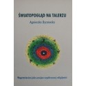 ŚWIATOPOGLĄD NA TALERZU: WEGETARIANIZM JAKO PRZEJAW WSPÓŁCZESNEJ RELIGIJNOŚCI Agnieszka Dyczewska