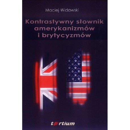 KONTRASTYWNY SŁOWNIK AMERYKANIZMÓW I BRYTYCYZMÓW Maciej Widawski