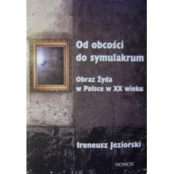 OD OBCOŚCI DO SYMULAKRUM Ireneusz Jeziorski