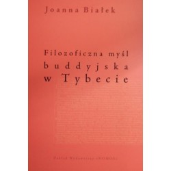 FILOZOFICZNA MYŚL BUDDYJSKA W TYBECIE. SZKOŁA PRASANGIKA-MADHJAMAKA DO POCZĄTKÓW XV WIEKU Joanna Białek