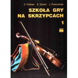 SZKOŁA GRY NA SKRZYPCACH. CZĘŚĆ 1 Zenon Feliński, Emil Górski, Józef Powroźniak