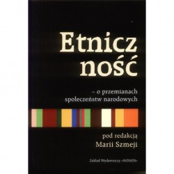 ETNICZNOŚĆ - O PRZEMIANACH SPOŁECZEŃSTW NARODOWYCH Maria Szmeja