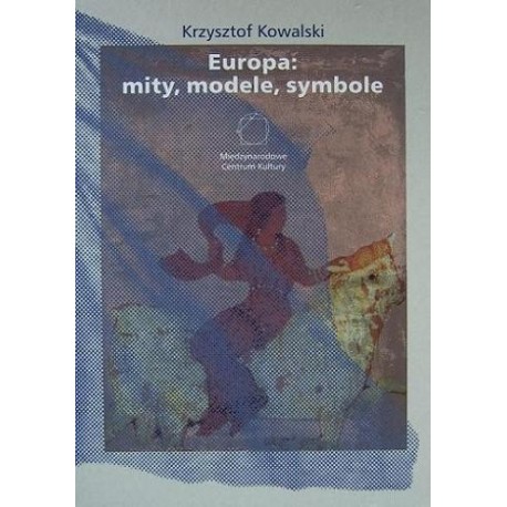 Krzysztof Kowalski EUROPA: MITY, MODELE, SYMBOLE