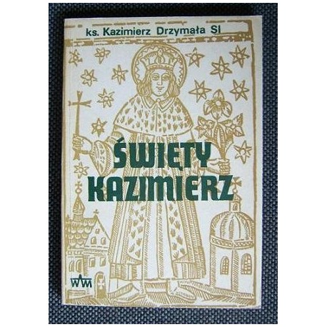 ŚWIĘTY KAZIMIERZ Ks. Kazimierz Drzymała SI ŚWIĘTY KAZIMIERZ Ks. Kazimierz Drzymała SI