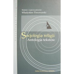 SOCJOLOGIA RELIGII. ANTOLOGIA TEKSTÓW Władysław Piwowarski