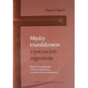 Paweł Załęcki MIĘDZY TRIUMFALIZMEM A POCZUCIEM ZAGROŻENIA. STUDIUM SOCJOLOGICZNE