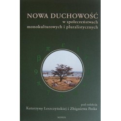 Katarzyna Leszczyńska, Zbigniew Pasek (red.) NOWA DUCHOWOŚĆ W SPOŁECZEŃSTWACH MONOKULTUROWYCH I PLURALISTYCZNYCH