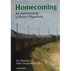 HOMECOMING: AN ANTHROPOLOGY OF RETURN MIGRATIONS Ewa Nowicka, Homa Firouzbakhch 