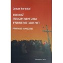 Janusz Mariański RELIGIJNOŚĆ SPOŁECZEŃSTWA POLSKIEGO W PERSPEKTYWIE EUROPEJSKIEJ. PRÓBA SYNTEZY SOCJOLOGICZNEJ