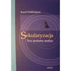 SEKULARYZACJA. TRZY POZIOMY ANALIZY Karel Dobbelaere