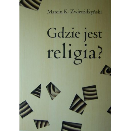 Marcin K. Zwierżdżyński GDZIE JEST RELIGIA? PIĘĆ DYCHOTOMII THOMASA LUCKMANNA