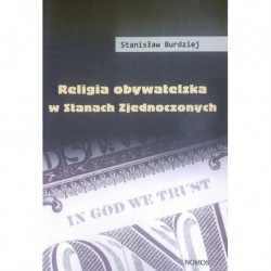RELIGIA OBYWATELSKA W STANACH ZJEDNOCZONYCH Stanisław Burdziej