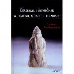 BERSERKIR I ULFHEDNAR W HISTORII, MITACH I LEGENDACH Łukasz Malinowski