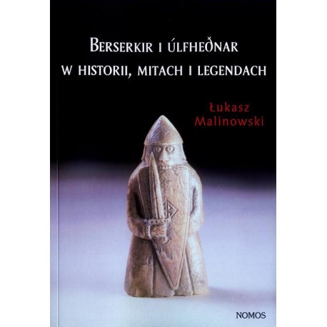 BERSERKIR I ULFHEDNAR W HISTORII, MITACH I LEGENDACH Łukasz Malinowski