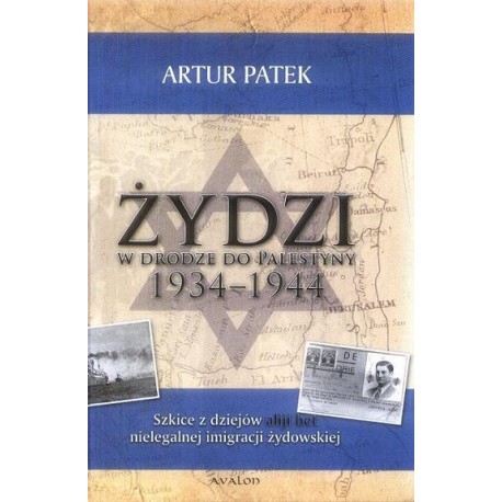 Artur Patek ŻYDZI W DRODZE DO PALESTYNY 1934-1944