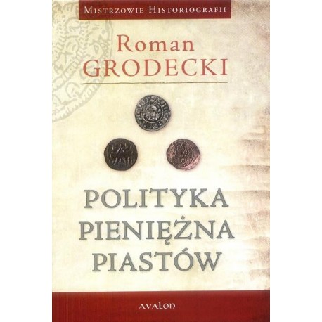 Roman Grodecki POLITYKA PIENIĘŻNA PIASTÓW
