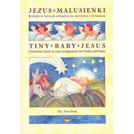 JEZUS MALUSIEŃKI. KOLĘDY W ŁATWYM UKŁADZIE NA SKRZYPCE I FORTEPIAN Ewa Iwan