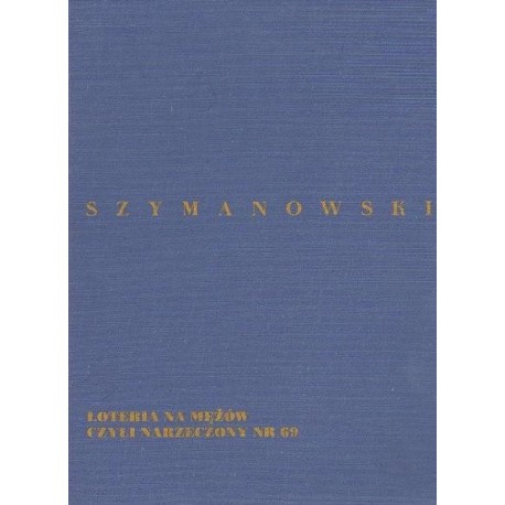 LOTERIA NA MĘŻÓW CZYLI NARZECZONY NR 69 - OPERETKA W 3 AKTACH Karol Szymanowski LOTERIA NA MĘŻÓW CZYLI NARZECZONY NR 69 - OPERETKA W 3 AKTACH Karol Szymanowski