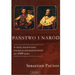 PAŃSTWO I NARÓD W MYŚLI POLITYCZNEJ POLSKICH KONSERWATYSTÓW DO 1939 ROKU Sebastian Paczos 