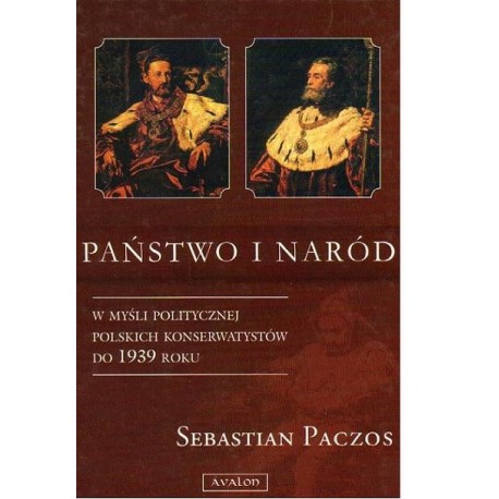 Sebastian Paczos PAŃSTWO I NARÓD W MYŚLI POLITYCZNEJ POLSKICH KONSERWATYSTÓW DO 1939 ROKU