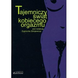 TAJEMNICZY ŚWIAT KOBIECEGO ORGAZMU Zygmunt Zdrojewicz