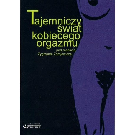 TAJEMNICZY ŚWIAT KOBIECEGO ORGAZMU Zygmunt Zdrojewicz