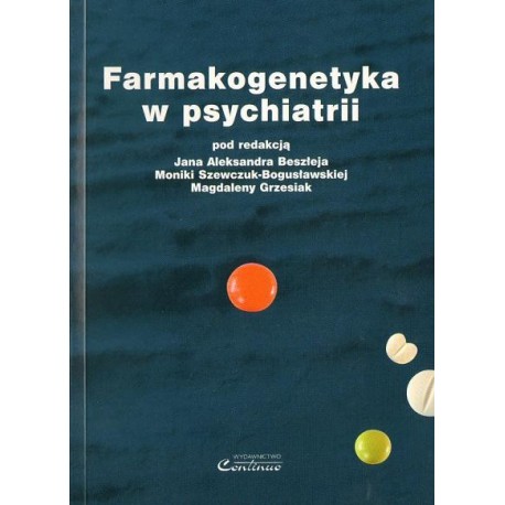FARMAKOGENETYKA W PSYCHIATRII Jan Alekander Beszłej, Monika Szewczuk-Bogusławska, Magdalena Grzesiak FARMAKOGENETYKA W PSYCHIATRII Jan Alekander Beszłej, Monika Szewczuk-Bogusławska, Magdalena Grzesiak