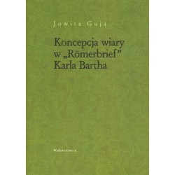 Jowita Guja KONCEPCJA WIARY W "ROMERBRIEF" KARLA BARTHA